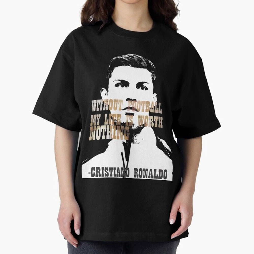 Cristiano Ronaldo cristiano ronaldo quote Oversized T-Shirt Get Ready for FIFA World Cup 2026 Celebrating Neymar, Haaland and Cristiano Ronaldo, Argentina and Brazil Energy, Fan Favorite Moments, National Team Passion, Big Match Drama and Soccer