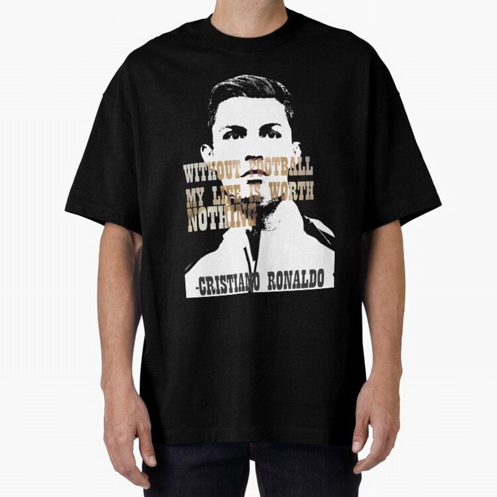 Cristiano Ronaldo cristiano ronaldo quote Oversized T-Shirt Get Ready for FIFA World Cup 2026 Celebrating Neymar, Haaland and Cristiano Ronaldo, Argentina and Brazil Energy, Fan Favorite Moments, National Team Passion, Big Match Drama and Soccer