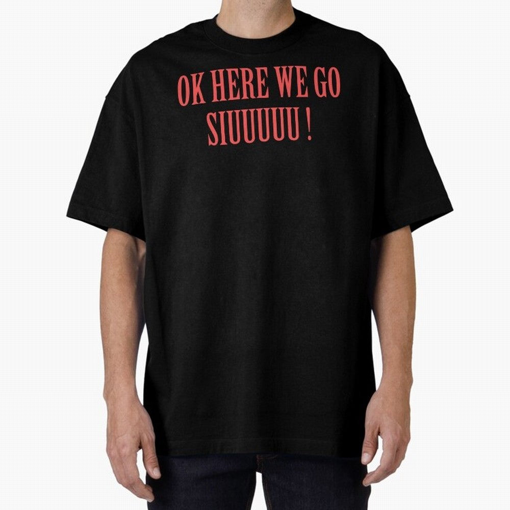 OK HERE WE GO SIUUUUU _ok here we go siuuuu Oversized T-Shirt Make the Season About the FIFA World Cup 2026 USA Canada Mexico Journey through Messi, Neymar and Mbappe Highlights, Portugal, Spain and Germany Pride, Vintage Soccer Flavor, Modern