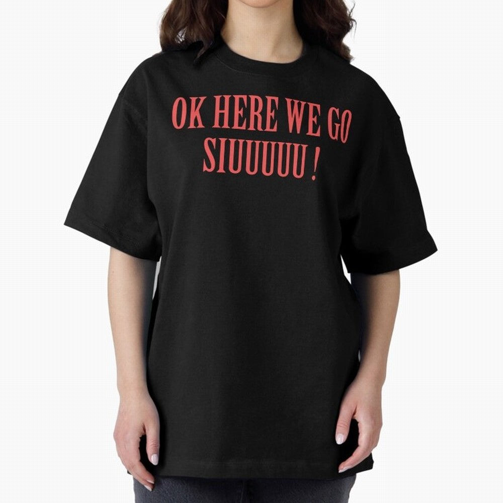 OK HERE WE GO SIUUUUU _ok here we go siuuuu Oversized T-Shirt Make the Season About the FIFA World Cup 2026 USA Canada Mexico Journey through Messi, Neymar and Mbappe Highlights, Portugal, Spain and Germany Pride, Vintage Soccer Flavor, Modern