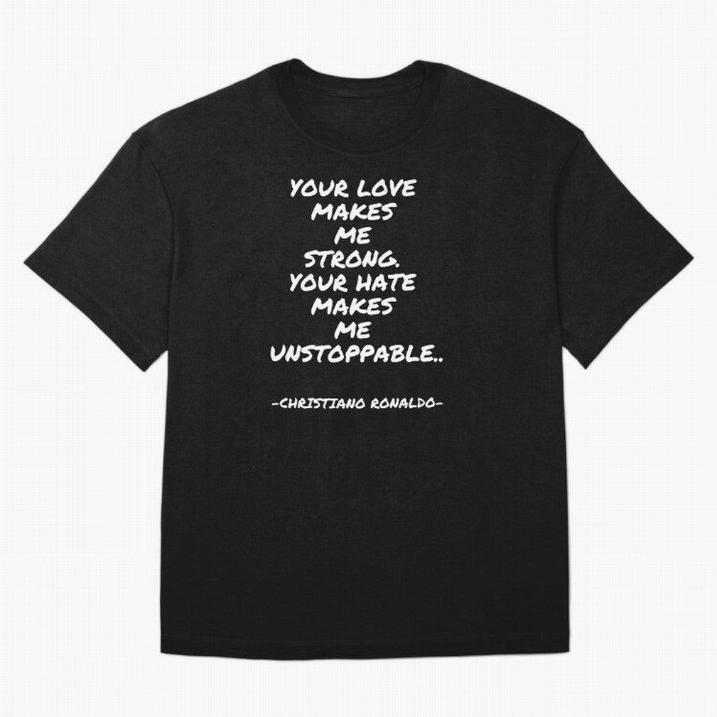 Christiano Ronaldo - Your love makes me strong. Your hate makes me unstoppable Oversized T-Shirt Elevate FIFA World Cup 2026 for Fans of CR7 and Netherlands, Bringing Football Passion, Legendary Performances, Festival Vibes and Supporter Community;
