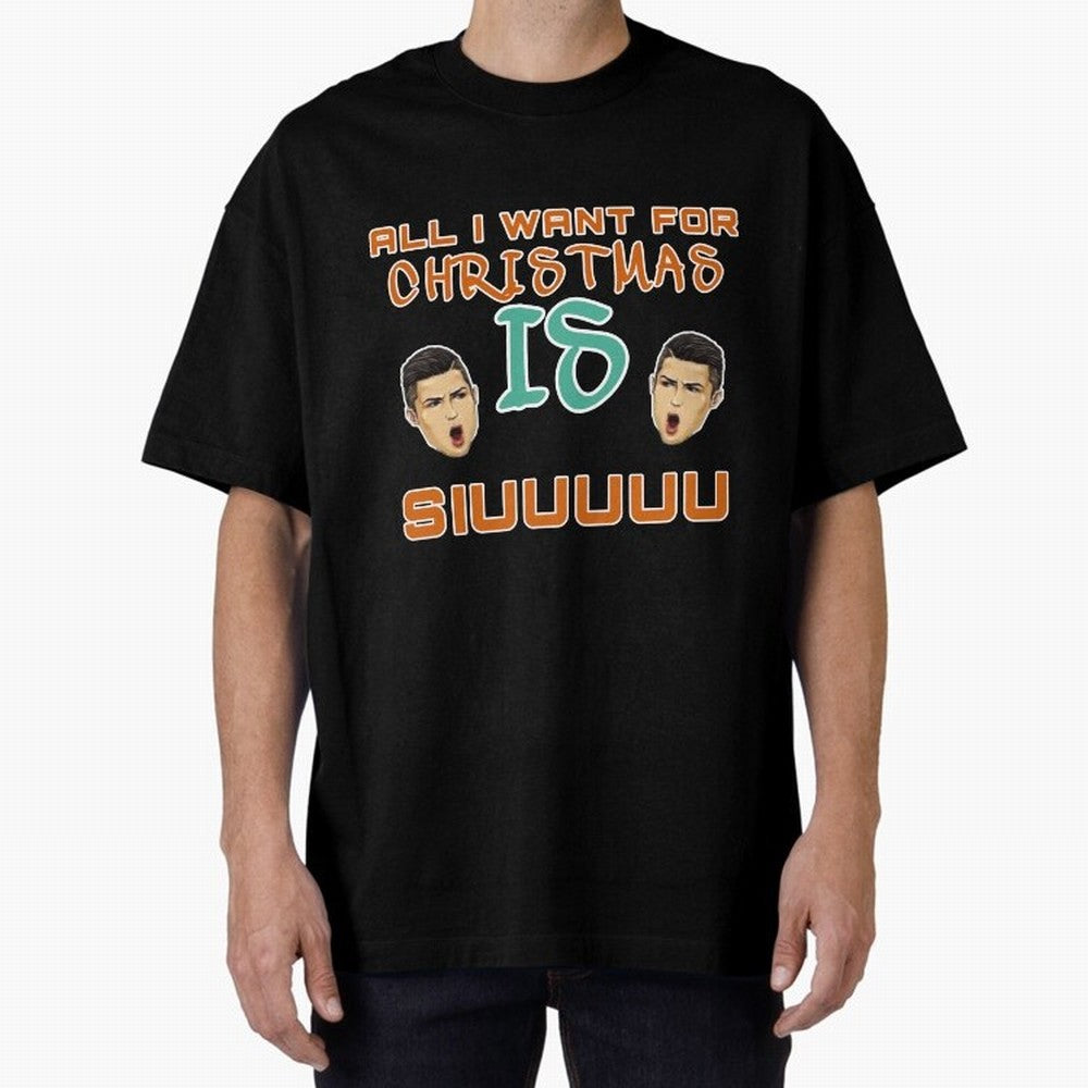 Christmas siuuu ALL I WANT IS SIUUU Oversized T-Shirt Elevate Match Day Hype around FIFA World Cup 2026, Mbappe and Neymar, Portugal, Spain and Germany, Worldwide Fan Energy, Dramatic Goals, Stadium Lights and Championship Celebrations; Perfect for