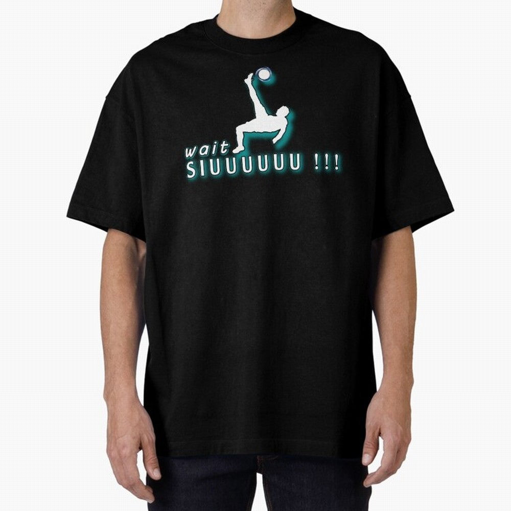 Wait siuuu CR7 goal Oversized T-Shirt Bring a Champion Mindset to Global Football Passion for FIFA World Cup 2026 USA Canada Mexico, Driven by Messi, Neymar and Mbappe, Spain and Netherlands, Retro Football Energy, Iconic Rivalries, Trophy Chase