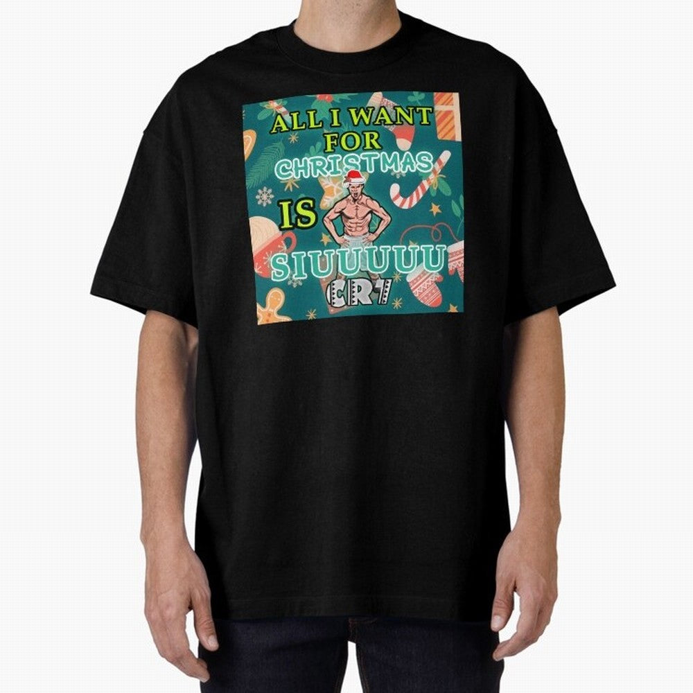 All i want for christmas is siuuu Oversized T-Shirt Discover Global Football Passion for FIFA World Cup 2026 Group Stage, Celebrating Messi, Neymar and Mbappe, Portugal, Football Passion, Legendary Performances, Festival Vibes and Supporter