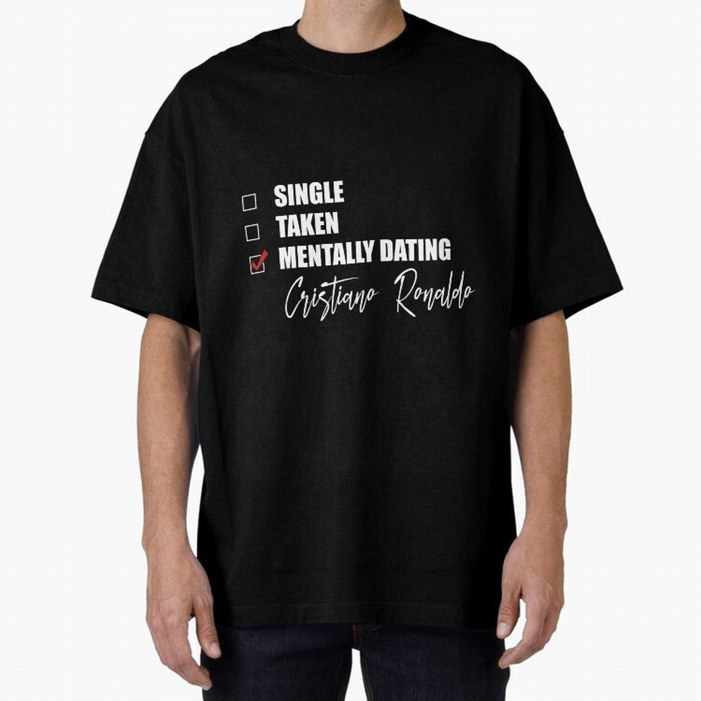 Mentally Dating Cristiano Ronaldo Oversized T-Shirt Live the Energy of FIFA World Cup 2026 Group Stage for Fans of Messi and Brazil, Bringing Soccer Culture, Superstar Moments, National Team Dreams and Competitive Fire; Perfect for Supporters Who