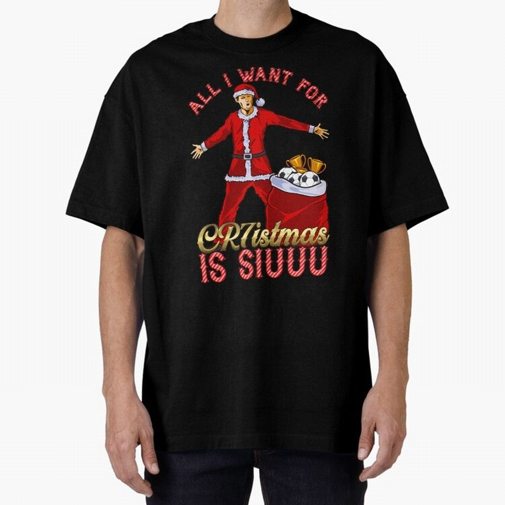 All I Want For Cr7Istmas Is Siuuu - Cristiano Ronaldo Manchester United Mufc Christmas Jumper Oversized T-Shirt Bring International Match Energy to Global Football Passion for FIFA World Cup 2026 Group Stage, Highlighting Messi, France and
