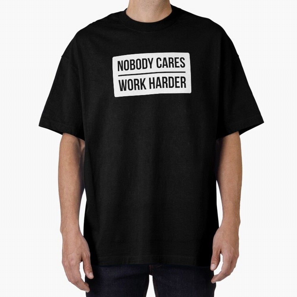 Nobody Cares Work Harder (White Rectangle Design) Oversized T-Shirt Fuel the Hype around FIFA World Cup 2026 Filled with Messi, CR7 and Mbappe, England Energy, Fan Favorite Moments, National Team Passion, Big Match Drama and Soccer History; Perfect