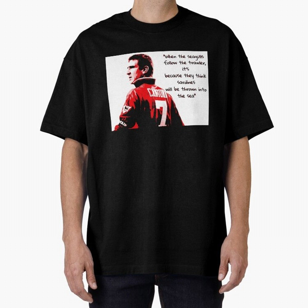 Eric Cantona - When the seagulls follow the trawler Oversized T-Shirt Follow the Final Road of FIFA World Cup 2026 with CR7, Argentina, France and Brazil Energy, Classic Soccer Heritage, Championship Pressure, Fan Loyalty and International Pride;