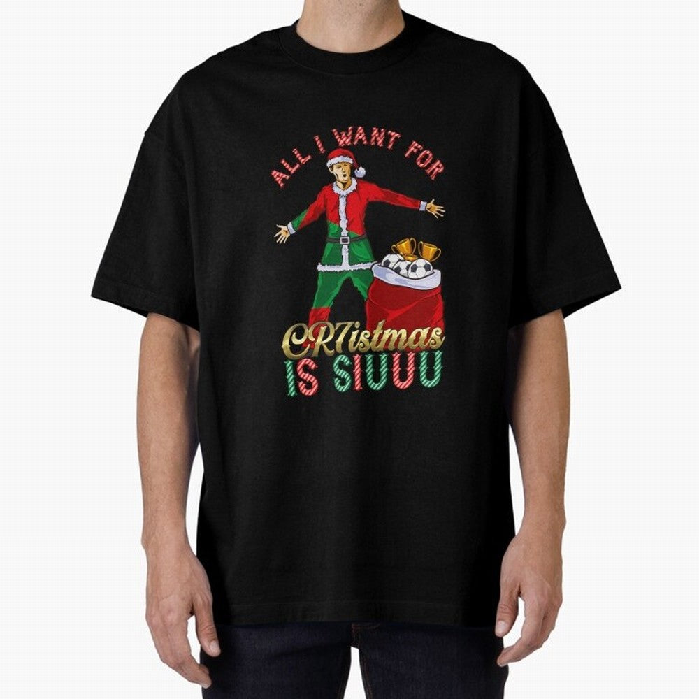 All I Want for CR7istmas is SIUUU - Cristiano Ronaldo / Portuguese Portugal World Cup MUFC Christmas Xmas Oversized T-Shirt Feel the Roar of the FIFA World Cup 2026 Journey through Messi, Neymar and Mbappe Highlights, France Pride, Soccer Culture,