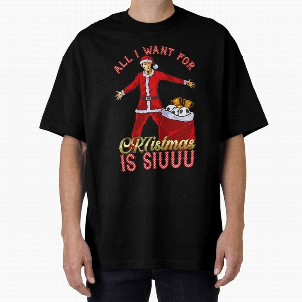 All I Want for CR7istmas is SIUUU - Cristiano Ronaldo Manchester United MUFC Christmas Jumper Oversized T-Shirt Refresh Global Football Passion for FIFA World Cup 2026 USA Canada Mexico, with Messi, Neymar and Mbappe, England, France and
