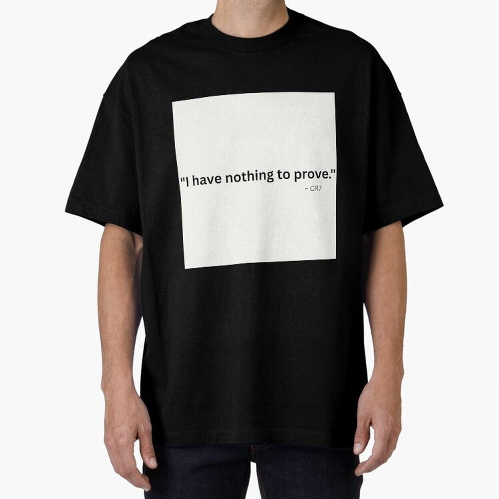 I Have Nothing To Prove Oversized T-Shirt Celebrate Rivalries and Pride in FIFA World Cup 2026 Group Stage Spirit, Capturing Argentina, Mbappe and Neymar, Supporter Pride, Iconic Celebrations, Legendary Names and Global Match Day Energy; Perfect