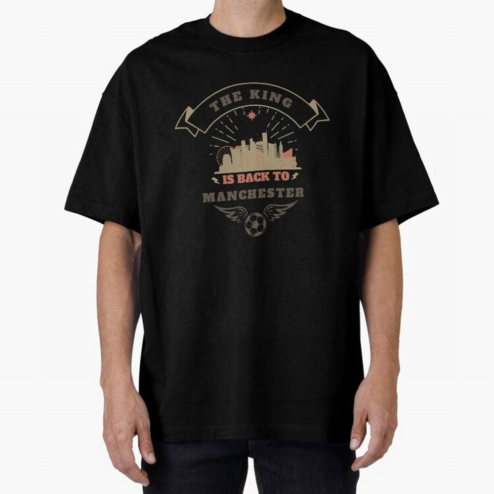 The king is Back To Manchester Oversized T-Shirt Keep the Match Day Mood of FIFA World Cup 2026 USA Canada Mexico for Fans of Neymar and Portugal, Bringing Game Day Rituals, Football Legends, Country Pride and the Road to the Final; Perfect for