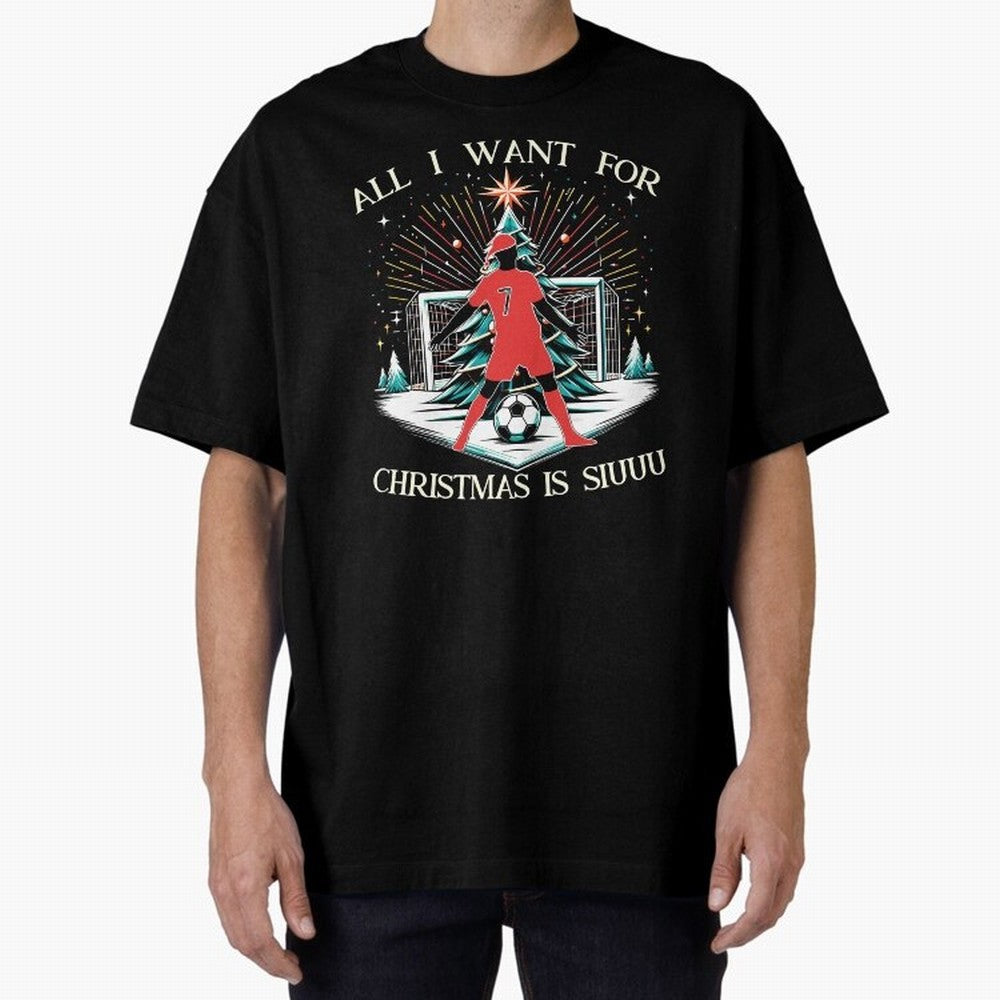 All I Want For Christmas Is Siuuu CR7 fans Christian Ronaldo Xmas Oversized T-Shirt Show Championship Spirit for Global Football Passion for FIFA World Cup 2026, with Messi and Cristiano Ronaldo, England, France and Netherlands, Global Supporter