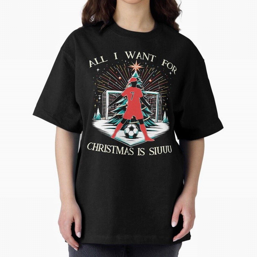 All I Want For Christmas Is Siuuu CR7 fans Christian Ronaldo Xmas Oversized T-Shirt Show Championship Spirit for Global Football Passion for FIFA World Cup 2026, with Messi and Cristiano Ronaldo, England, France and Netherlands, Global Supporter