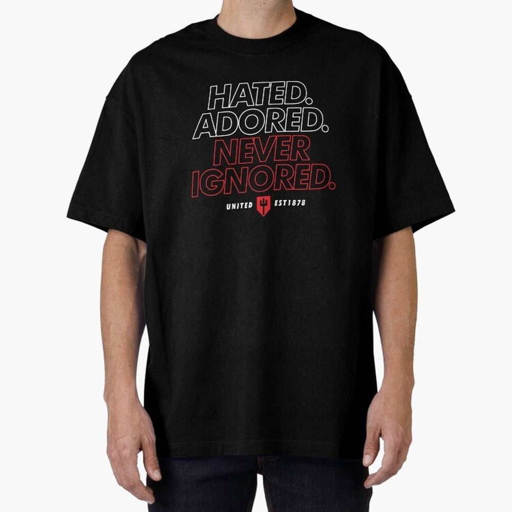 Hated, Adored, Never Ignored - Manchester United! Oversized T-Shirt Carry the Colors and Pride of FIFA World Cup 2026 Group Stage for Fans of Messi and Brazil, Bringing Football History, Final Match Energy, Crowd Noise and Once in a Lifetime