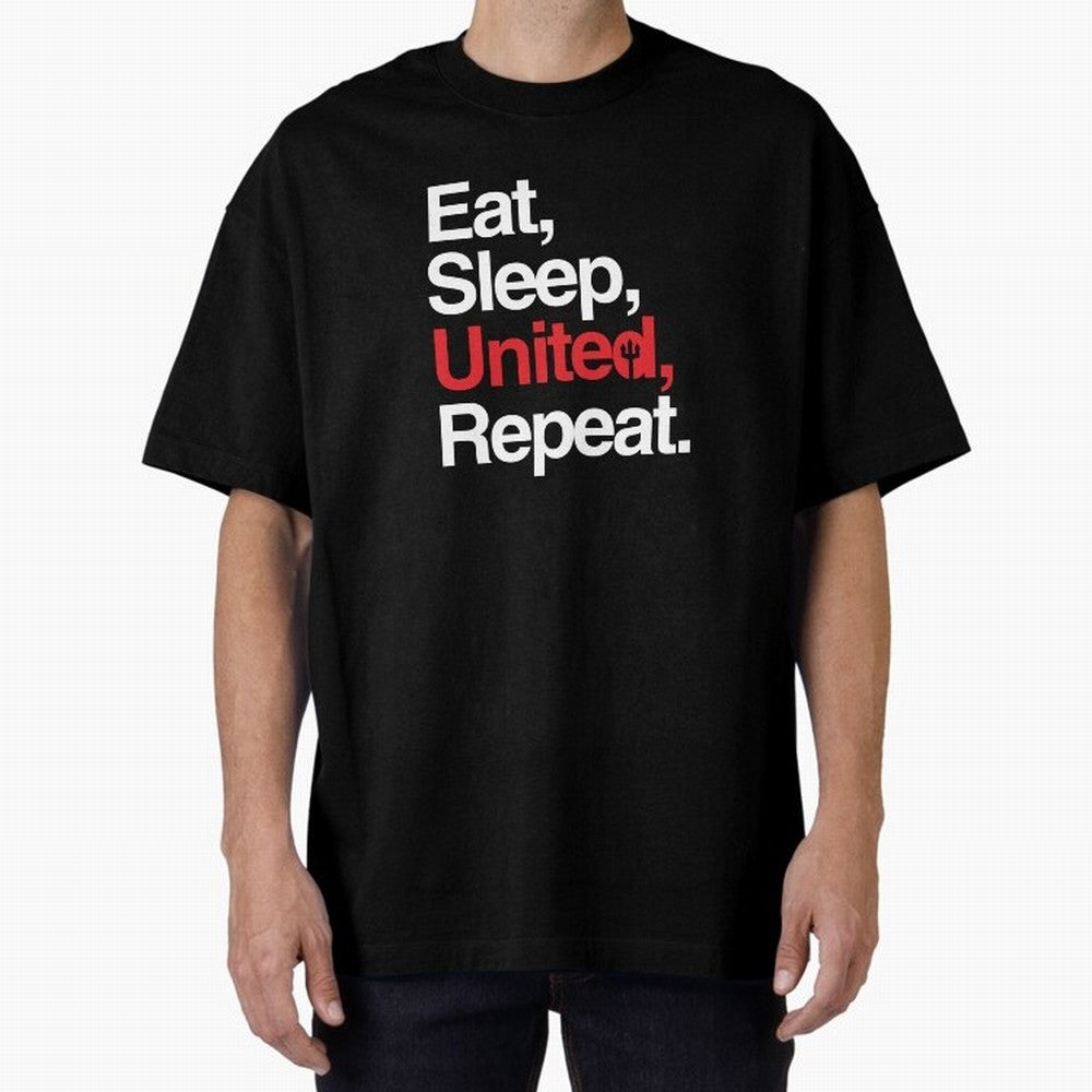 Eat, Sleep, United, Repeat - Funny Manchester United Quote Oversized T-Shirt Relive Legendary Nights from FIFA World Cup 2026 USA Canada Mexico Built around Mbappe and Neymar, France Energy, Game Day Rituals, Football Legends, Country Pride and the