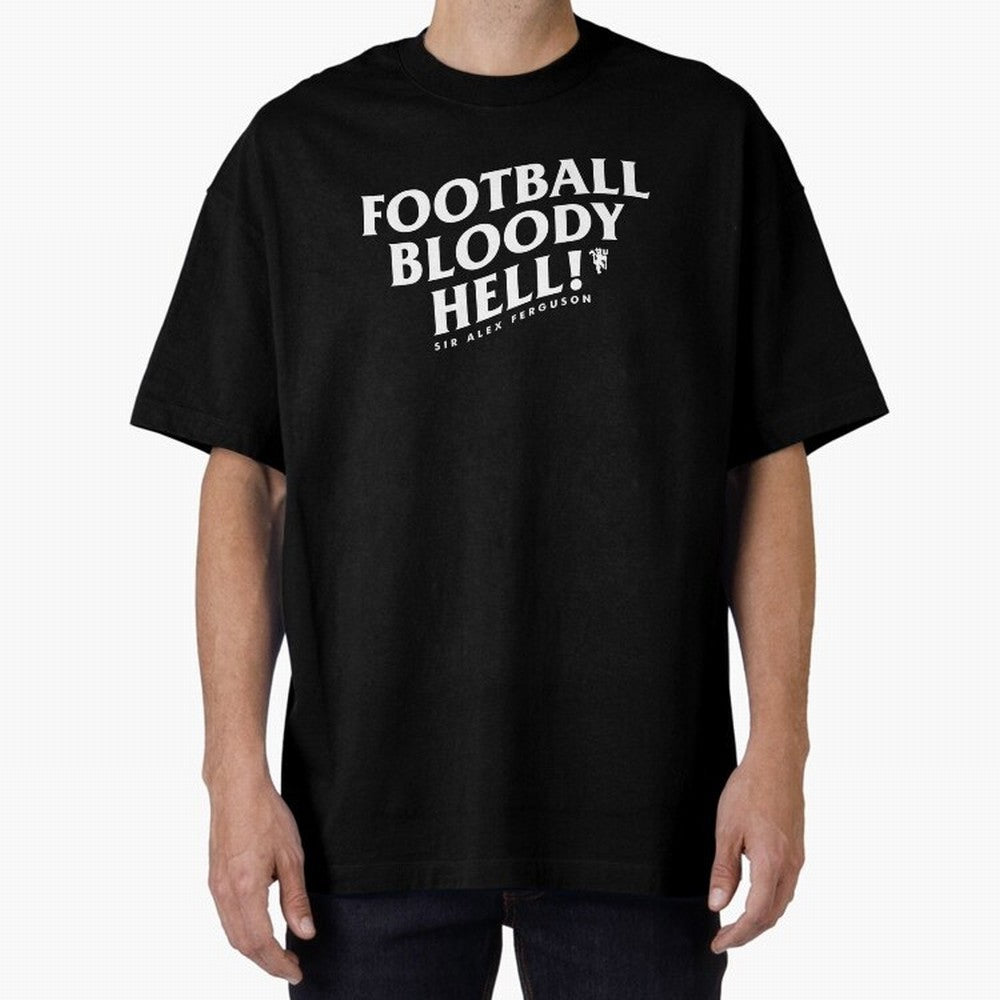 Football Bloody Hell - Sir Alex Ferguson Oversized T-Shirt Turn Football Passion into Match Day Hype around FIFA World Cup 2026, Messi and Cristiano Ronaldo, Brazil, Portugal and Argentina, Worldwide Fan Energy, Dramatic Goals, Stadium Lights and