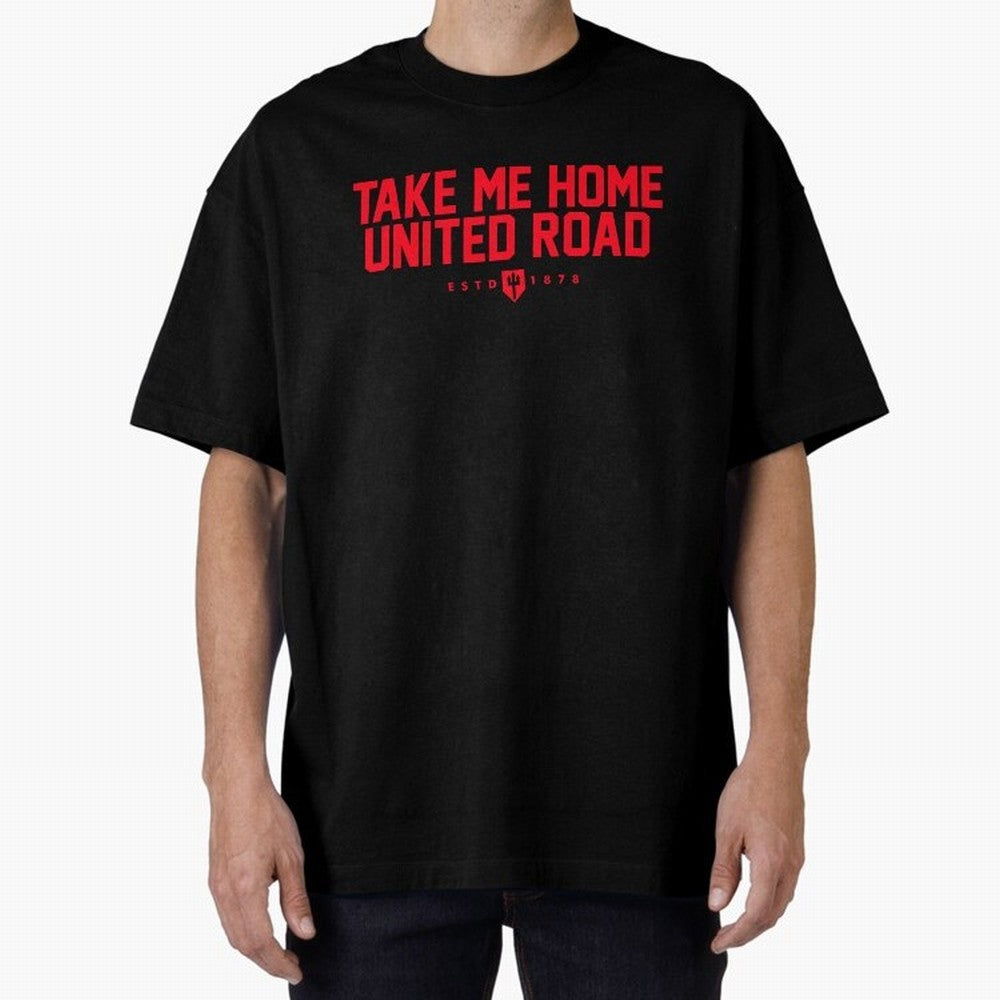 Take Me Home United Road - MUFC Chant Oversized T-Shirt Celebrate Football Heritage in FIFA World Cup 2026 Group Stage Made for Messi, CR7 and Mbappe, Brazil, Portugal and Argentina Energy, Champion Mindset, Group Stage Buzz, Knockout Tension and