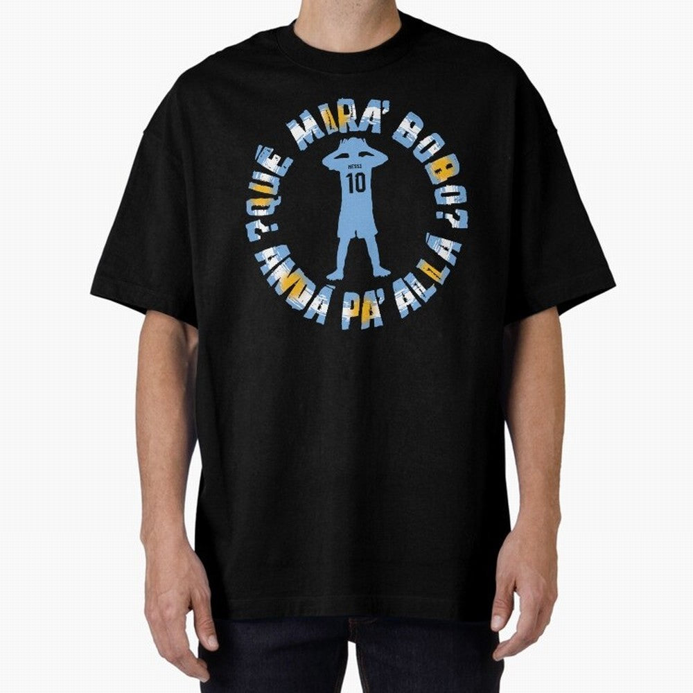 Que Mira, Bobo? - Messi Oversized T-Shirt Bring International Match Energy to FIFA World Cup 2026 Celebrating CR7, England Energy, Football History, Final Match Energy, Crowd Noise and Once in a Lifetime Moments; Made for Die Hard Supporters,