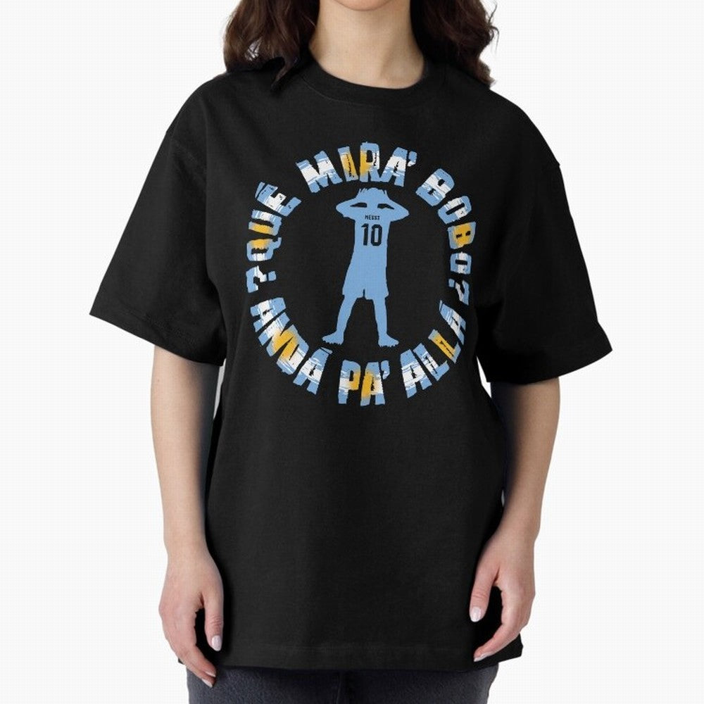 Que Mira, Bobo? - Messi Oversized T-Shirt Bring International Match Energy to FIFA World Cup 2026 Celebrating CR7, England Energy, Football History, Final Match Energy, Crowd Noise and Once in a Lifetime Moments; Made for Die Hard Supporters,