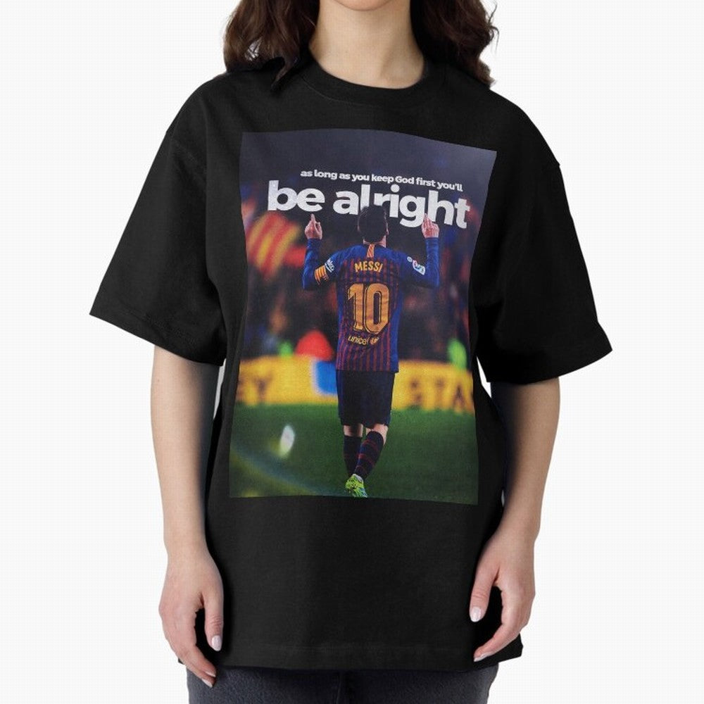 Lionel Messi - As long as you keep God first you'll be alright Oversized T-Shirt Wear the Spirit of FIFA World Cup 2026 USA Canada Mexico Spirit, Driven by Netherlands, Cristiano Ronaldo, Haaland and CR7, Classic Soccer Heritage, Championship