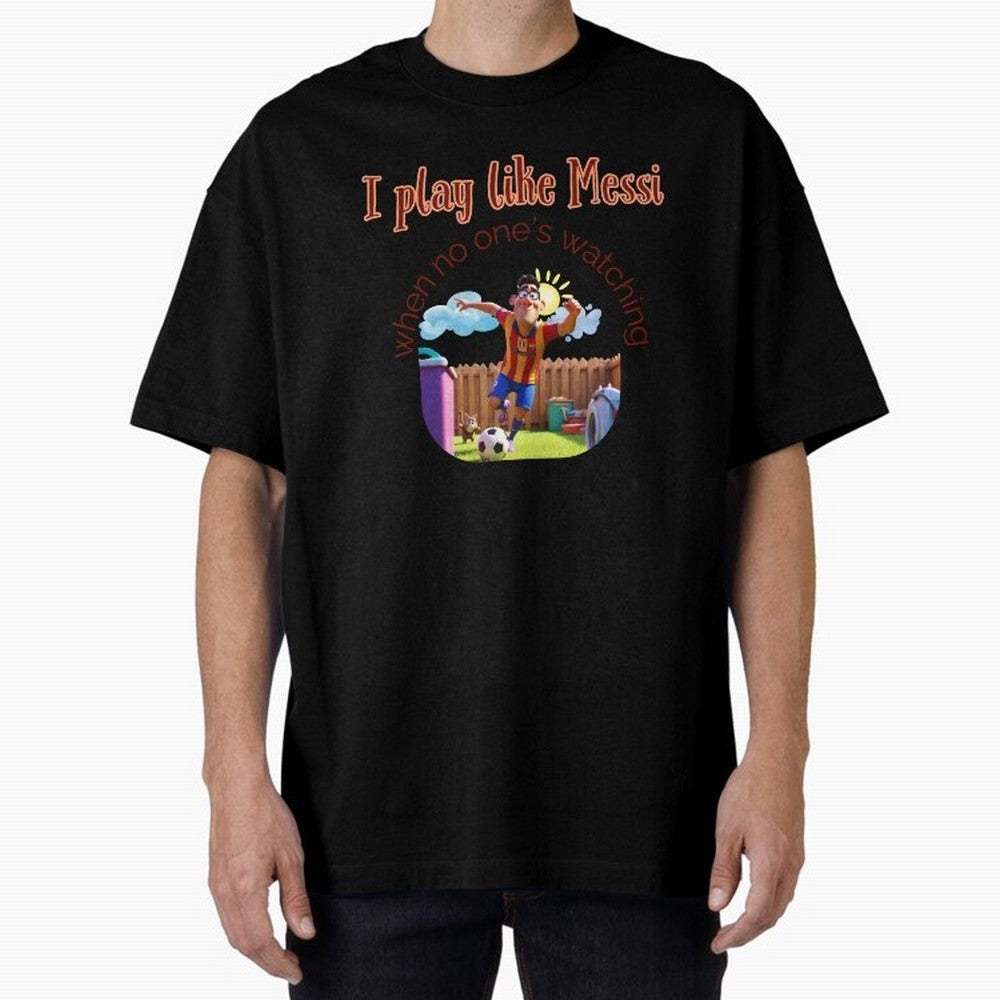 Funny Soccer Shirt & Mug ¨C I Play Like Messi When No One¡¯s Watching Oversized T-Shirt Turn Football Passion into Match Day Hype around FIFA World Cup 2026 Group Stage, Messi and Cristiano Ronaldo, Portugal, Global Supporter Spirit, Legendary