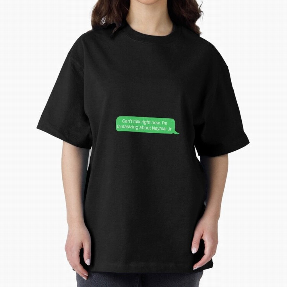 Can't talk right now, I'm fantasizing about Neymar Jr Green Text Oversized T-Shirt Carry the FIFA World Cup 2026 Journey through Messi, CR7 and Mbappe Highlights, Netherlands Pride, Champion Mindset, Group Stage Buzz, Knockout Tension and