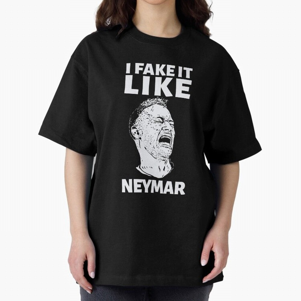 I FAKE IT LIKE NEYMAR Oversized T-Shirt Show Your Love for FIFA World Cup 2026 Group Stage Spirit, Made for England, France and Netherlands, Cristiano Ronaldo, Classic Soccer Heritage, Championship Pressure, Fan Loyalty and International Pride;