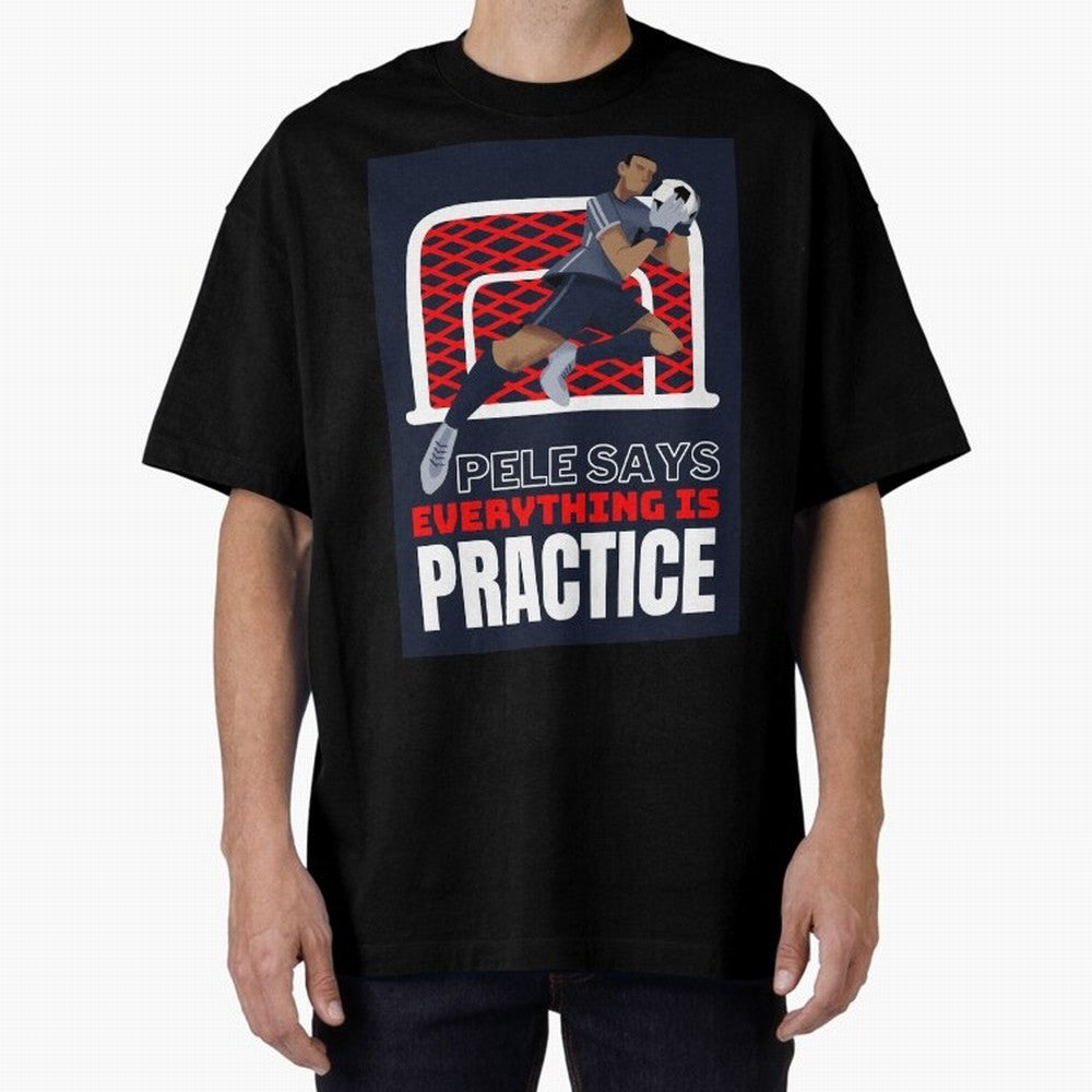 Pele Says Everything is Pratice Graphic Oversized T-Shirt Celebrate Football Dreams Across FIFA World Cup 2026 USA Canada Mexico Spirit, Inspired by Spain, Neymar, Sports Nostalgia, International Competition, Famous Players and Unforgettable