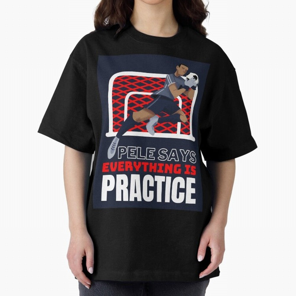 Pele Says Everything is Pratice Graphic Oversized T-Shirt Celebrate Football Dreams Across FIFA World Cup 2026 USA Canada Mexico Spirit, Inspired by Spain, Neymar, Sports Nostalgia, International Competition, Famous Players and Unforgettable
