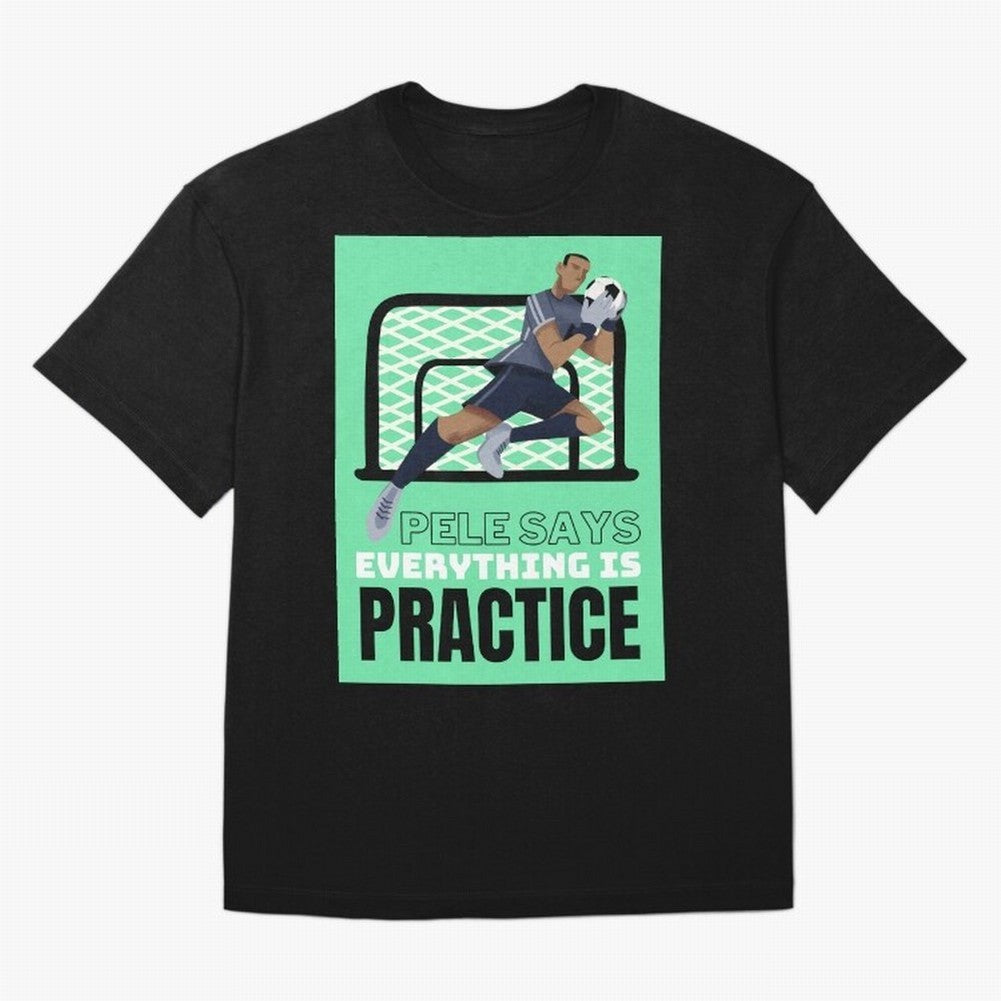 Pele Says Everything is Pratice Graphic Classic T-Shirt Celebrate the Road through FIFA World Cup 2026 Group Stage for Fans of Mbappe and Neymar and Spain, Bringing Football Passion, Legendary Performances, Festival Vibes and Supporter Community;