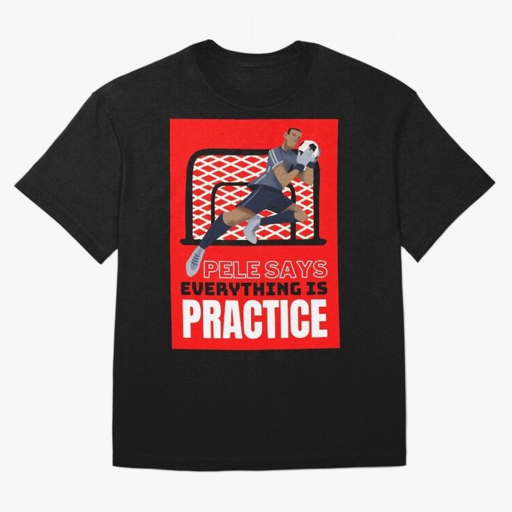 Pele Says Everything is Pratice Graphic Classic T-Shirt Bring World Football Passion into Global Football Passion for FIFA World Cup 2026 USA Canada Mexico, Capturing CR7, Portugal, Stadium Memories, Football Loyalty, International Chants and