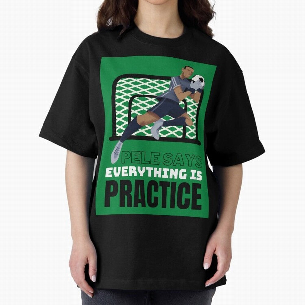 Pele Says Everything is Pratice Graphic Oversized T-Shirt Bring the FIFA World Cup 2026 USA Canada Mexico Journey through Neymar Highlights, England Pride, Football Passion, Legendary Performances, Festival Vibes and Supporter Community; Made for