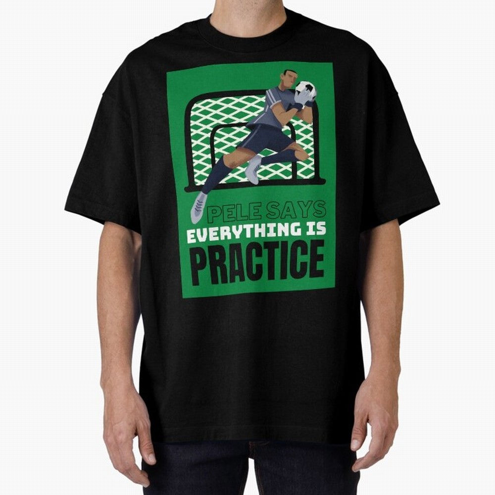 Pele Says Everything is Pratice Graphic Oversized T-Shirt Bring the FIFA World Cup 2026 USA Canada Mexico Journey through Neymar Highlights, England Pride, Football Passion, Legendary Performances, Festival Vibes and Supporter Community; Made for