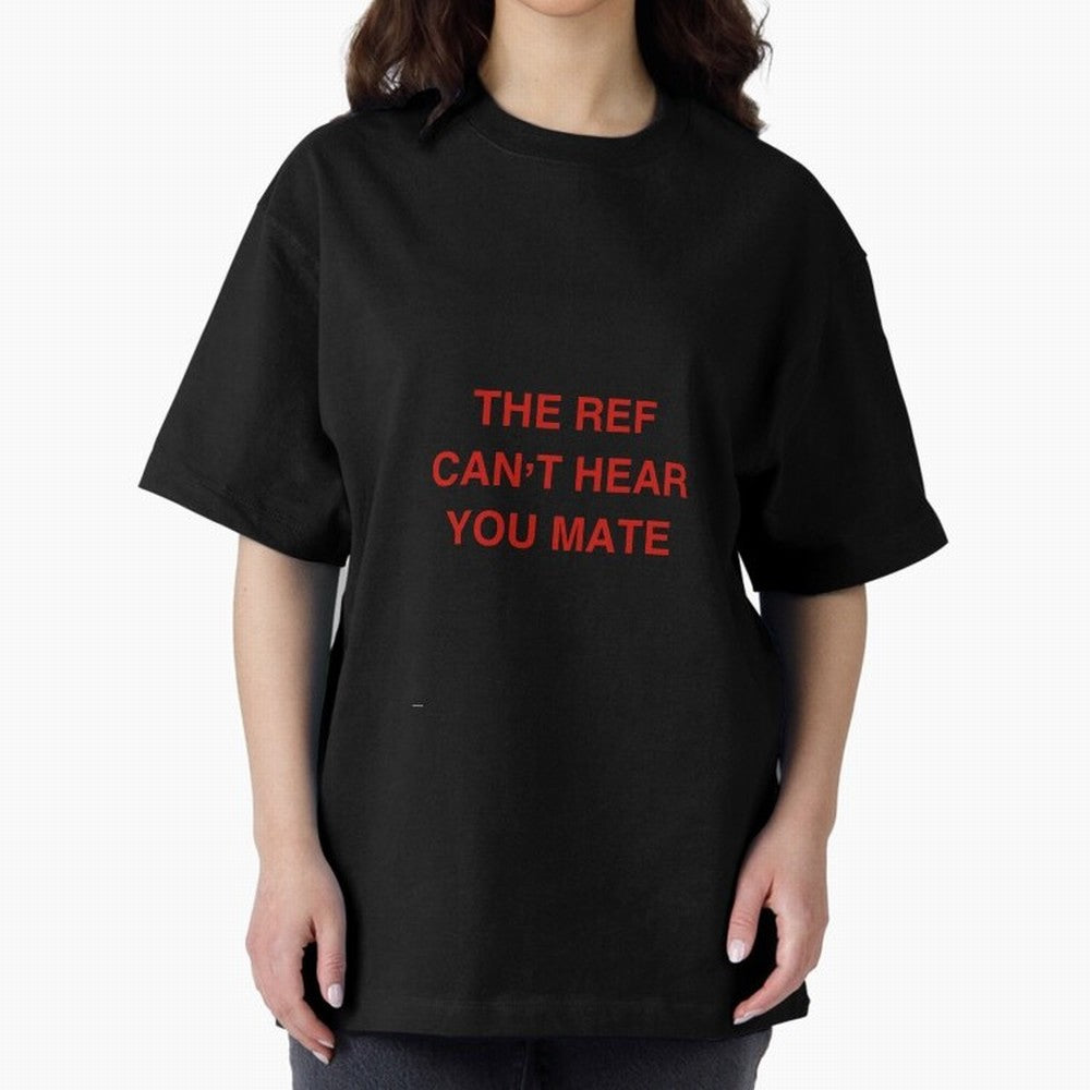 The ref can¡¯t hear you mate Classic T-Shirt Keep the Match Day Mood of Global Football Passion for FIFA World Cup 2026, Built around Haaland and Mbappe, England and Germany, Championship Spirit, Famous Goals, Roaring Crowds and International