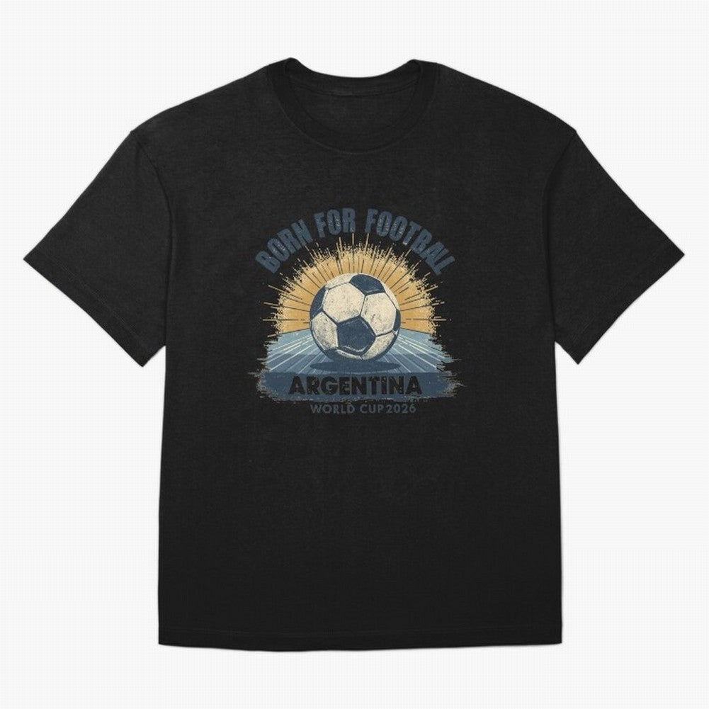 Born For Football Argentina World Cup 2026 Classic T-Shirt Support the Legends of FIFA World Cup 2026 with Messi and Cristiano Ronaldo, England Energy, Football Passion, Legendary Performances, Festival Vibes and Supporter Community; Made for Die