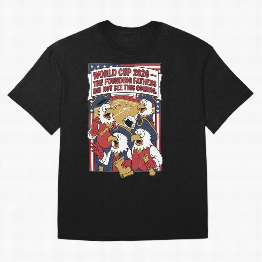 The Founding Fathers Did Not See This Coming V1 Classic T-Shirt Bring Champion Energy into the FIFA World Cup 2026 Journey through Messi Highlights, England, France and Netherlands Pride, Fan Favorite Moments, National Team Passion, Big Match Drama
