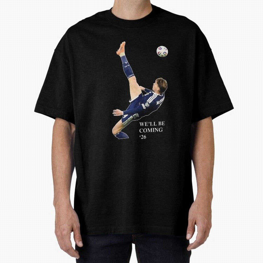 Scott McTominay We'll be coming 26 Gift For Football Lovers Classic T-Shirt Build FIFA World Cup 2026 Group Stage for Fans of Neymar and Argentina, Bringing Stadium Memories, Football Loyalty, International Chants and Championship Tradition; Made