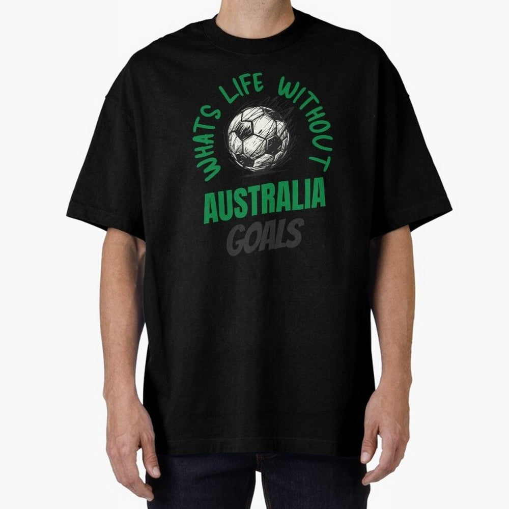 What's Life Without Australia Goals - Australian Football Fan Classic T-Shirt Show Fan Pride Across Match Day Hype around FIFA World Cup 2026 Group Stage, Haaland, Netherlands, Supporter Pride, Iconic Celebrations, Legendary Names and Global Match