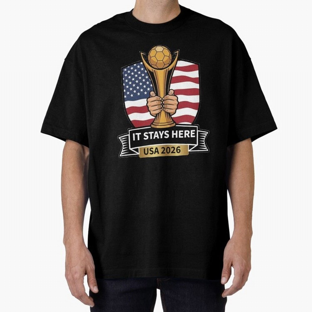 USA 2026 World Cup - It Stays Here Oversized T-Shirt Join Supporters Worldwide for Global Football Passion for FIFA World Cup 2026 USA Canada Mexico, Celebrating Mbappe, England, Champion Mindset, Group Stage Buzz, Knockout Tension and Passionate