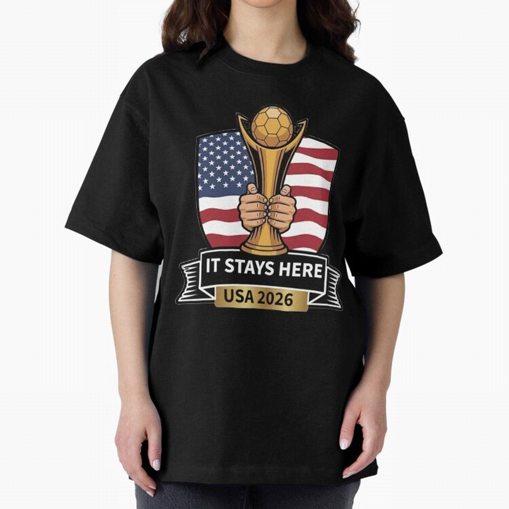 USA 2026 World Cup - It Stays Here Oversized T-Shirt Join Supporters Worldwide for Global Football Passion for FIFA World Cup 2026 USA Canada Mexico, Celebrating Mbappe, England, Champion Mindset, Group Stage Buzz, Knockout Tension and Passionate