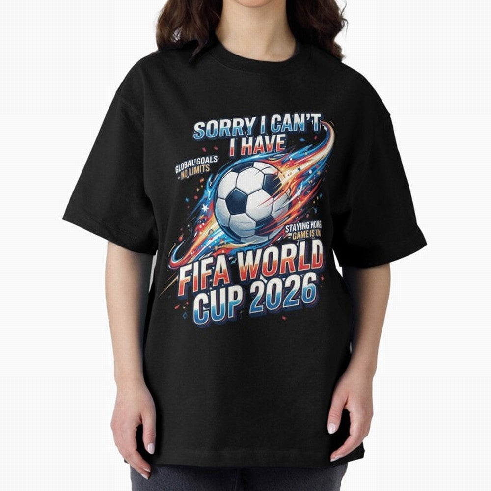 Sorry I Cant I Have FIFA World Cup 2026 USA Soccer Fan Funny Football Quote Oversized T-Shirt Live the Energy of FIFA World Cup 2026 Group Stage Filled with Cristiano Ronaldo, Haaland and CR7, Argentina Energy, Worldwide Fan Energy, Dramatic Goals,