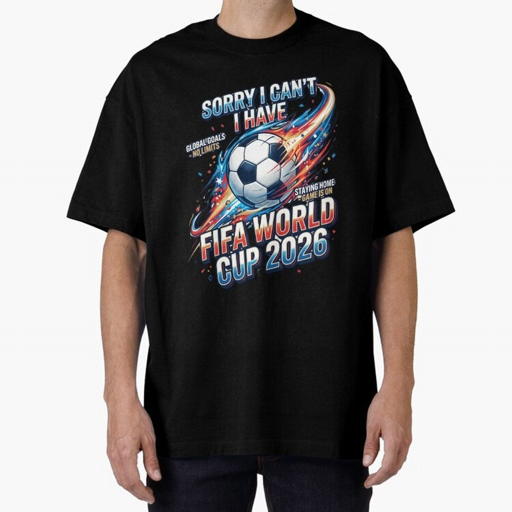 Sorry I Cant I Have FIFA World Cup 2026 USA Soccer Fan Funny Football Quote Oversized T-Shirt Live the Energy of FIFA World Cup 2026 Group Stage Filled with Cristiano Ronaldo, Haaland and CR7, Argentina Energy, Worldwide Fan Energy, Dramatic Goals,