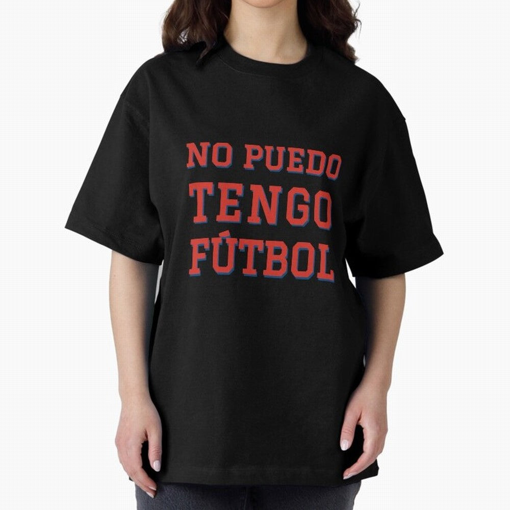No puedo, tengo f¨²tbol Oversized T-Shirt Celebrate the Road through FIFA World Cup 2026 Group Stage for Fans of Mbappe and Neymar and Spain, Bringing Football Passion, Legendary Performances, Festival Vibes and Supporter Community; Perfect for