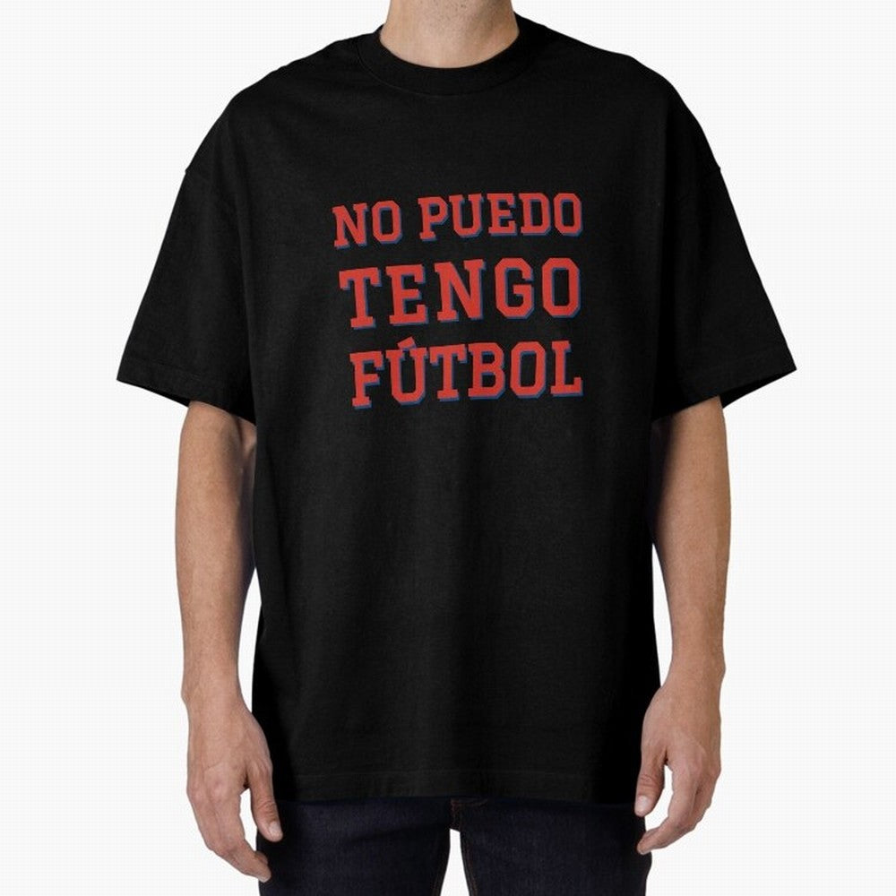 No puedo, tengo f¨²tbol Oversized T-Shirt Celebrate the Road through FIFA World Cup 2026 Group Stage for Fans of Mbappe and Neymar and Spain, Bringing Football Passion, Legendary Performances, Festival Vibes and Supporter Community; Perfect for