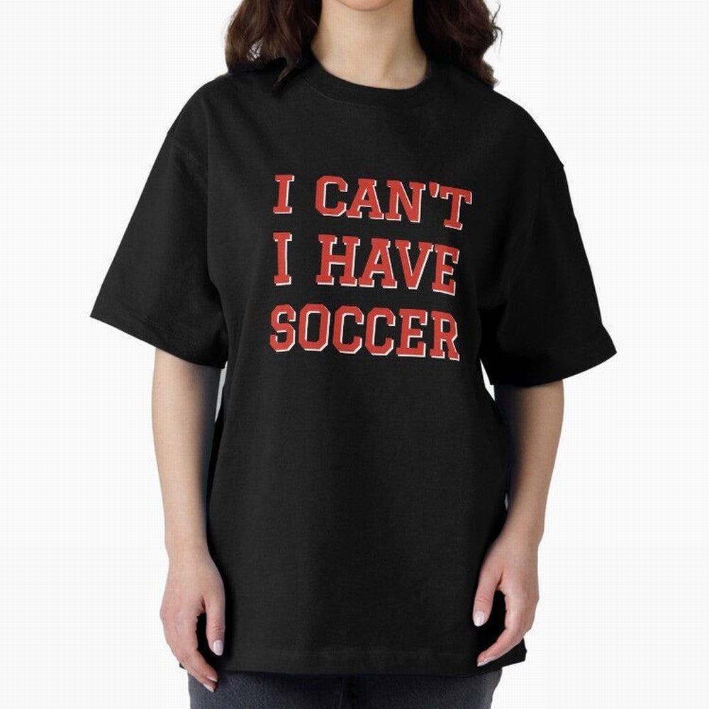 I can't, I have soccer Oversized T-Shirt Celebrate the Next Chapter of FIFA World Cup 2026 USA Canada Mexico for Fans of Cristiano Ronaldo and England, France and Netherlands, Bringing Champion Mindset, Group Stage Buzz, Knockout Tension and