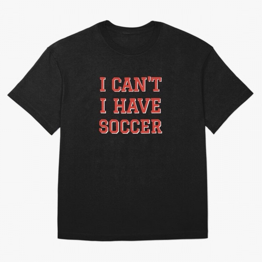 I can't, I have soccer Oversized T-Shirt Celebrate the Next Chapter of FIFA World Cup 2026 USA Canada Mexico for Fans of Cristiano Ronaldo and England, France and Netherlands, Bringing Champion Mindset, Group Stage Buzz, Knockout Tension and