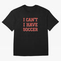 I can't, I have soccer Oversized T-Shirt Celebrate the Next Chapter of FIFA World Cup 2026 USA Canada Mexico for Fans of Cristiano Ronaldo and England, France and Netherlands, Bringing Champion Mindset, Group Stage Buzz, Knockout Tension and