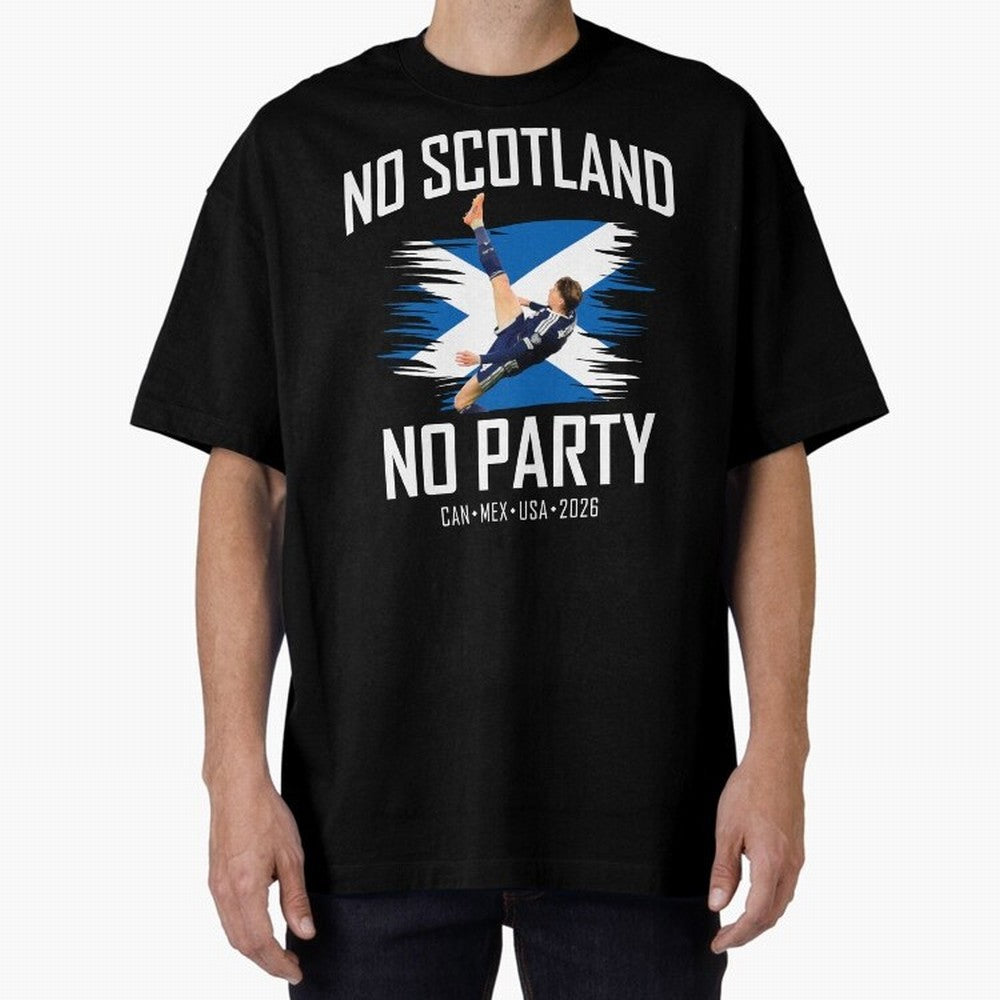 No Scotland No Party McTominay Oversized T-Shirt Bring a Champion Mindset to FIFA World Cup 2026 USA Canada Mexico for Fans of Messi, Neymar and Mbappe and Germany, Bringing Goal Celebration Energy, Supporter Heritage, Football Icons and Worldwide