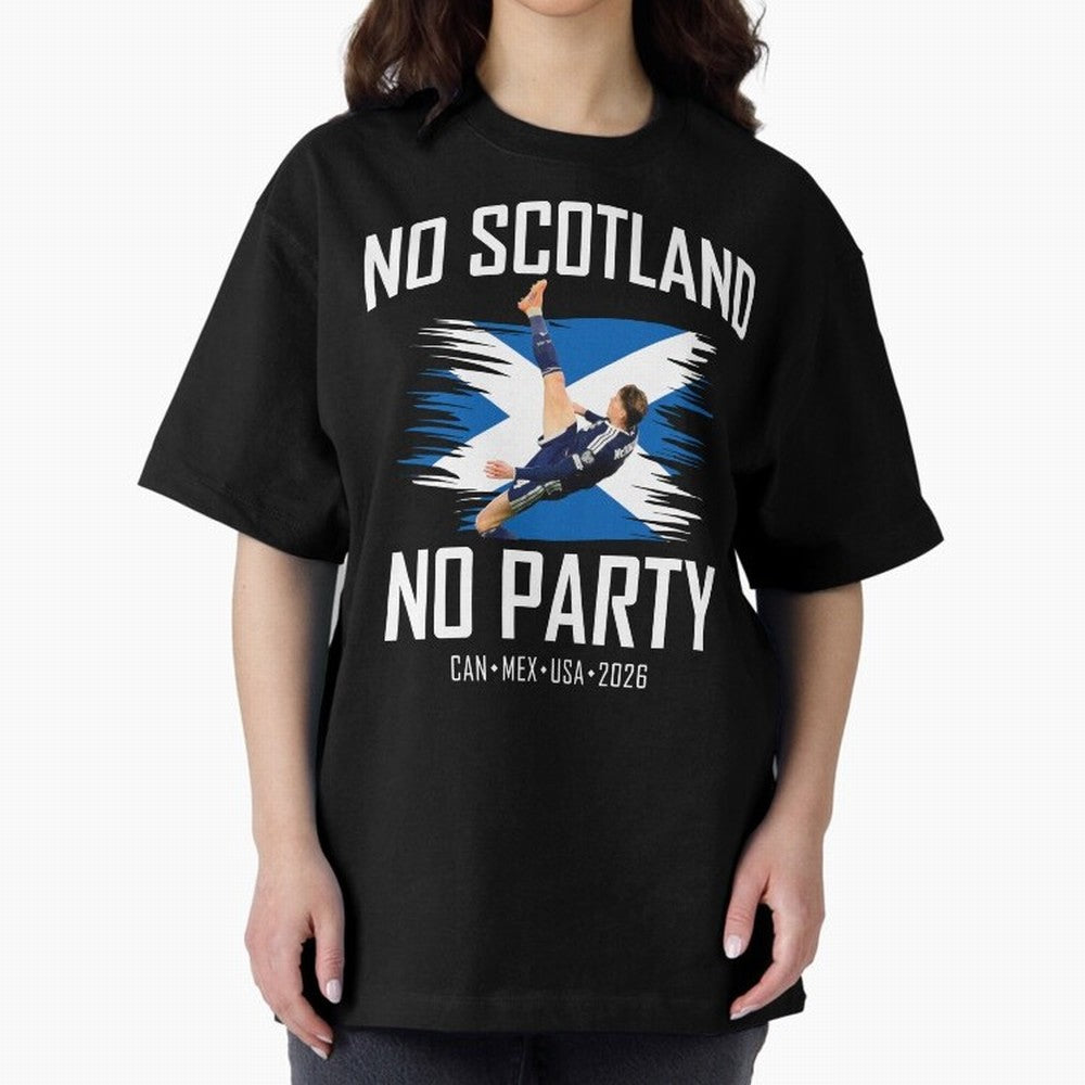 No Scotland No Party McTominay Oversized T-Shirt Bring a Champion Mindset to FIFA World Cup 2026 USA Canada Mexico for Fans of Messi, Neymar and Mbappe and Germany, Bringing Goal Celebration Energy, Supporter Heritage, Football Icons and Worldwide